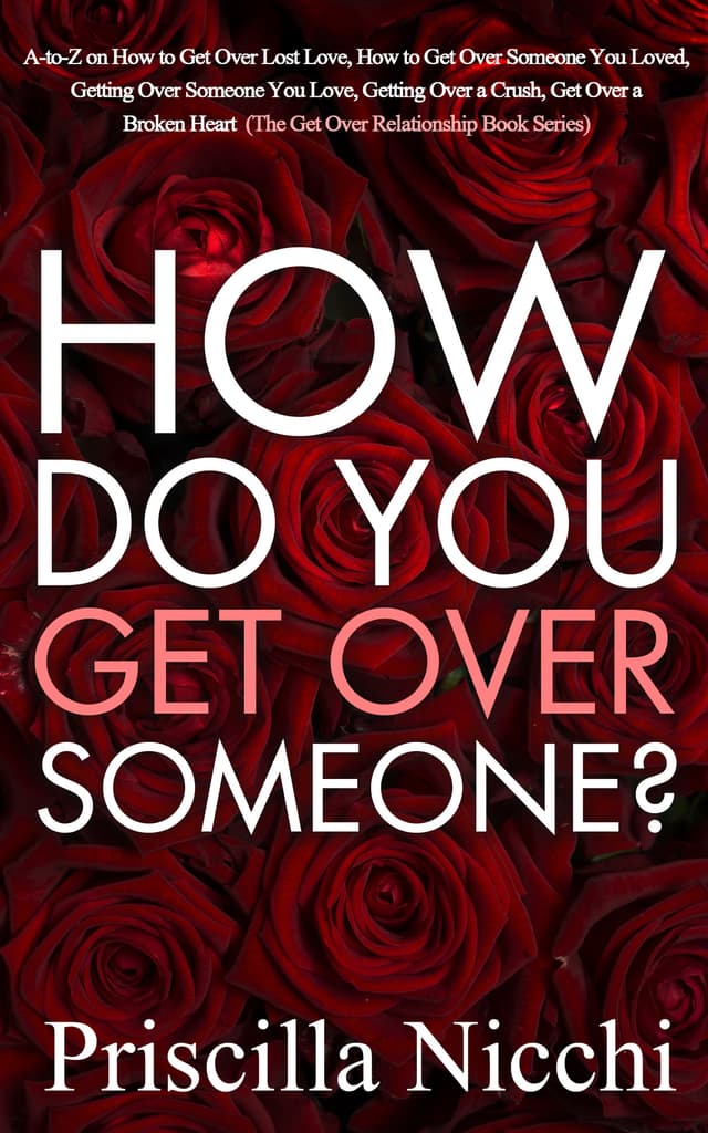 Cover of How Do You Get Over Someone?: A-to-Z on How to Get Over Lost Love, How to Get Over Someone You Loved, Getting Over Someone You Love, Getting Over a Crush, Get Over a Broken Heart