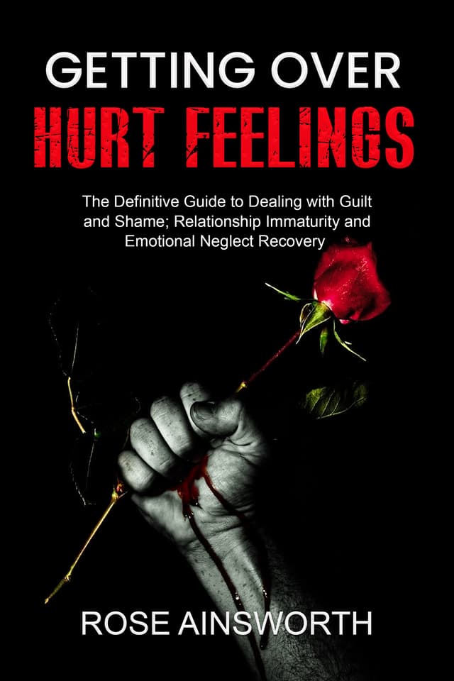 Cover of Getting Over Hurt Feelings: The Definitive Guide to Dealing with Guilt and Shame; Relationship Immaturity and Emotional Neglect Recovery